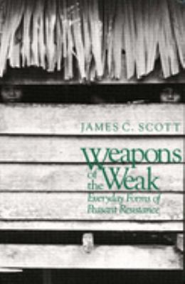 Weapons of the weak : everyday forms of peasant resistance