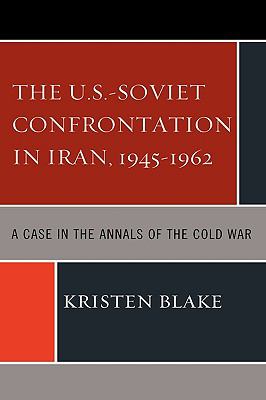 The U.S.-Soviet confrontation in Iran, 1945-1962 : a case in the annals of the Cold War