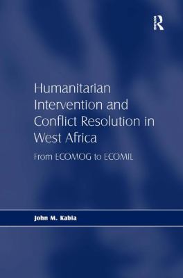 Humanitarian intervention and conflict resolution in West Africa : from ECOMOG to ECOMIL