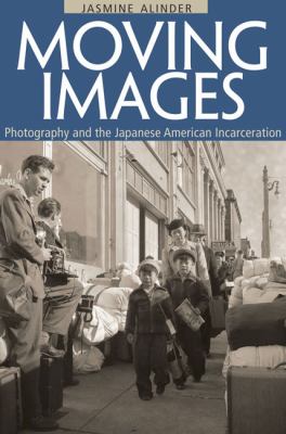 Moving images : photography and the Japanese American incarceration