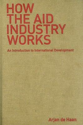 How the aid industry works : an introduction to international development