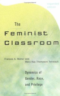 The feminist classroom : dynamics of gender, race, and privilege