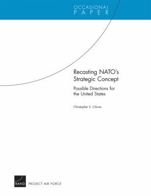 Recasting NATO's strategic concept : possible directions for the United States