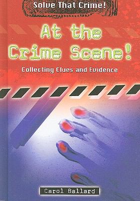 At the crime scene! : collecting clues and evidence