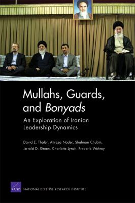 Mullahs, Guards, and Bonyads : an exploration of Iranian leadership dynamics