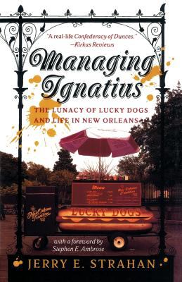 Managing Ignatius : the lunacy of Lucky Dogs and life in the Quarter