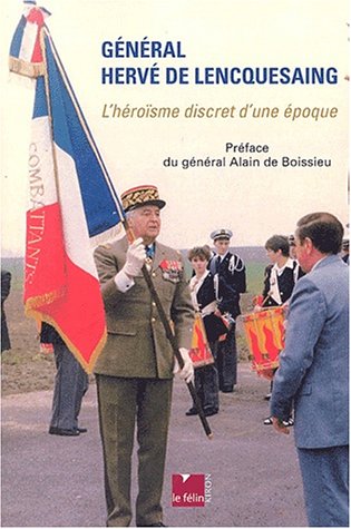 Général Hervé de Lencquesaing : l'héroïsme discret d'une époque