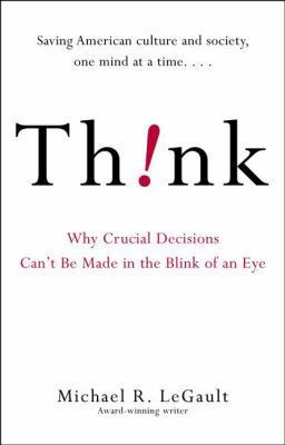 Think! : why crucial decisions can't be made in the blink of an eye