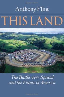 This land : the battle over sprawl and the future of America