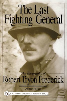 The last fighting general : the biography of Robert Tryon Frederick