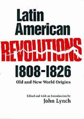 Latin American revolutions, 1808-1826 : Old and New World origins