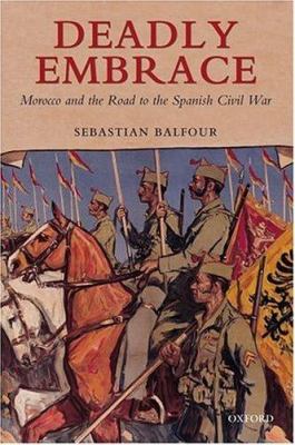 Deadly embrace : Morocco and the road to the Spanish Civil War