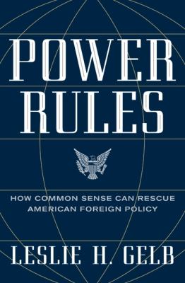 Power rules : how common sense can rescue American foreign policy