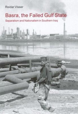 Basra, the failed Gulf state : separatism and nationalism in southern Iraq