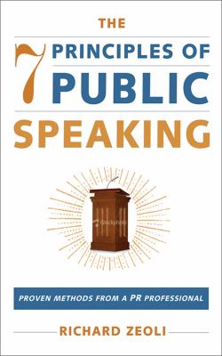The 7 principles of public speaking : proven methods from a PR professional
