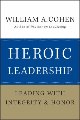 Heroic leadership : leading with integrity and honor