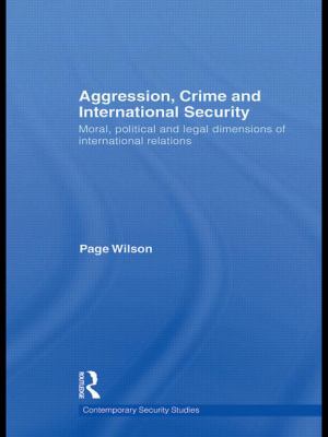 Aggression, crime, and international security : moral, political, and legal dimensions of international relations