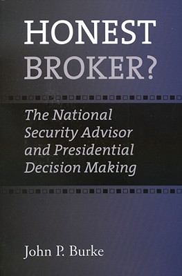 Honest broker? : the National Security Advisor and presidential decision making