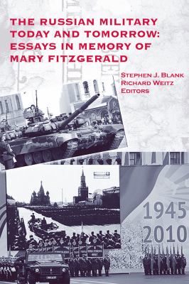 The Russian military today and tomorrow : essays in memory of Mary Fitzgerald