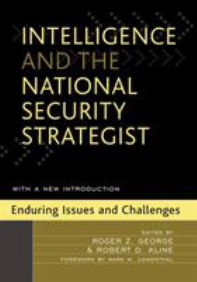 Intelligence and the national security strategist : enduring issues and challenges