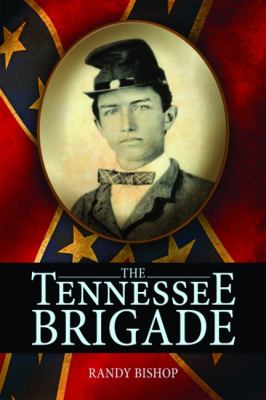 The Tennessee Brigade : a history of the volunteers of the Army of Northern Virginia