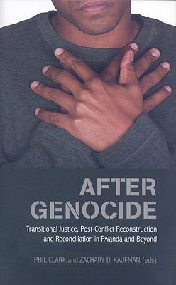 After genocide : transitional justice, post-conflict reconstruction, and reconciliation in Rwanda and beyond