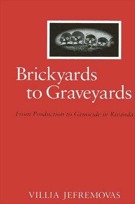 Brickyards to graveyards : from production to genocide in Rwanda