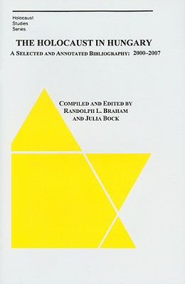 The holocaust in Hungary : a selected and annotated bibliography, 2000-2007