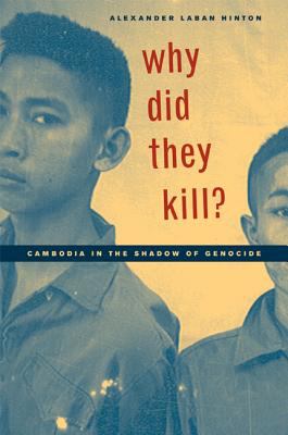 Why did they kill? : Cambodia in the shadow of genocide