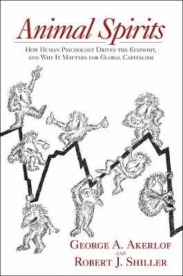 Animal spirits : how human psychology drives the economy, and why it matters for global capitalism