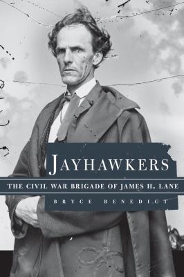 Jayhawkers : the Civil War brigade of James Henry Lane