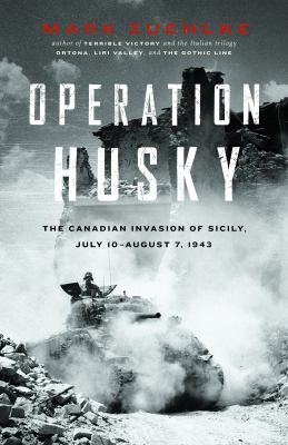 Operation Husky : the Canadian invasion of Sicily, July 10-August 7, 1943