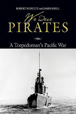 We were pirates : a torpedoman's Pacific war