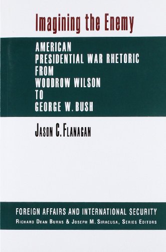 Imagining the enemy : American presidential war rhetoric from Woodrow Wilson to George W. Bush