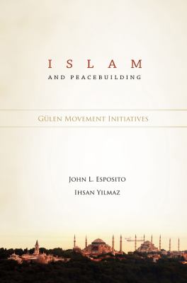 Islam and peacebuilding : Gülen movement initiatives