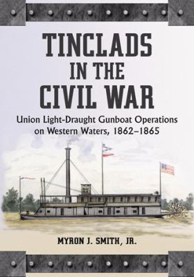 Tinclads in the Civil War : Union light-draught gunboat operations on western waters, 1862-1865