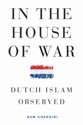 In the house of war : Dutch Islam observed