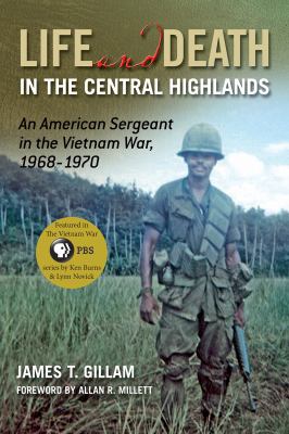 Life and death in the Central Highlands : an American sergeant in the Vietnam War, 1968-1970