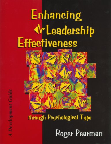Enhancing leadership effectiveness through psychological type : a development guide for using psychological type with executives, managers, supervisors, and team leaders