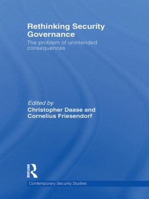 Rethinking security governance : the problem of unintended consequences