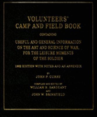 Volunteers' camp and field book : containing useful and general information on the art and science of war, for the leisure moments of the soldier : 1862 edition with notes and an appendix