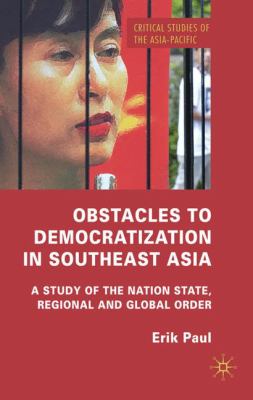 Obstacles to democratization in Southeast Asia : a study of the nation state, regional and global order