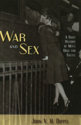 War and sex : a brief history of men's urge for battle