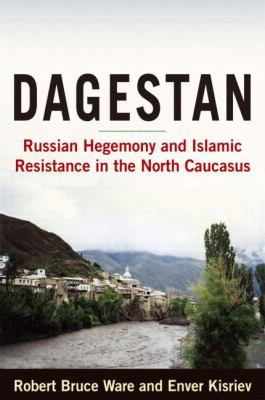 Dagestan : Russian hegemony and Islamic resistance in the North Caucasus