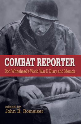 Combat reporter : Don Whitehead's World War II diary and memoirs