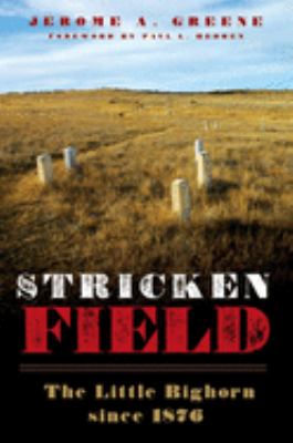 Stricken field : the Little Bighorn since 1876