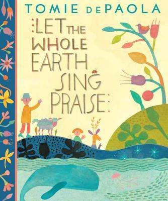 Let the whole earth sing praise