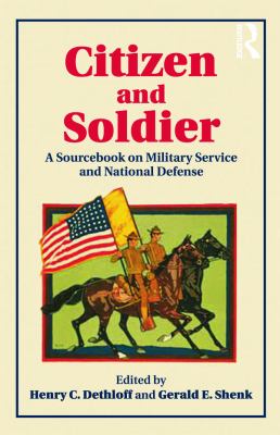 Citizen and soldier : a sourcebook on military service and national defense from colonial America to the present