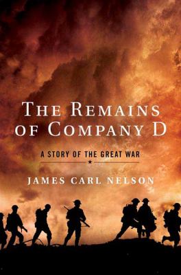 The remains of Company D : a story of the Great War