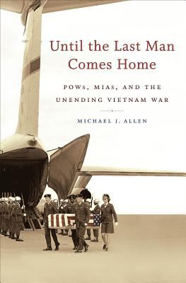 Until the last man comes home : POWs, MIAs, and the unending Vietnam War